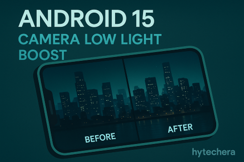 android-15-camera-low-light-boost-2026-hytechera. android 15 camera low light boost